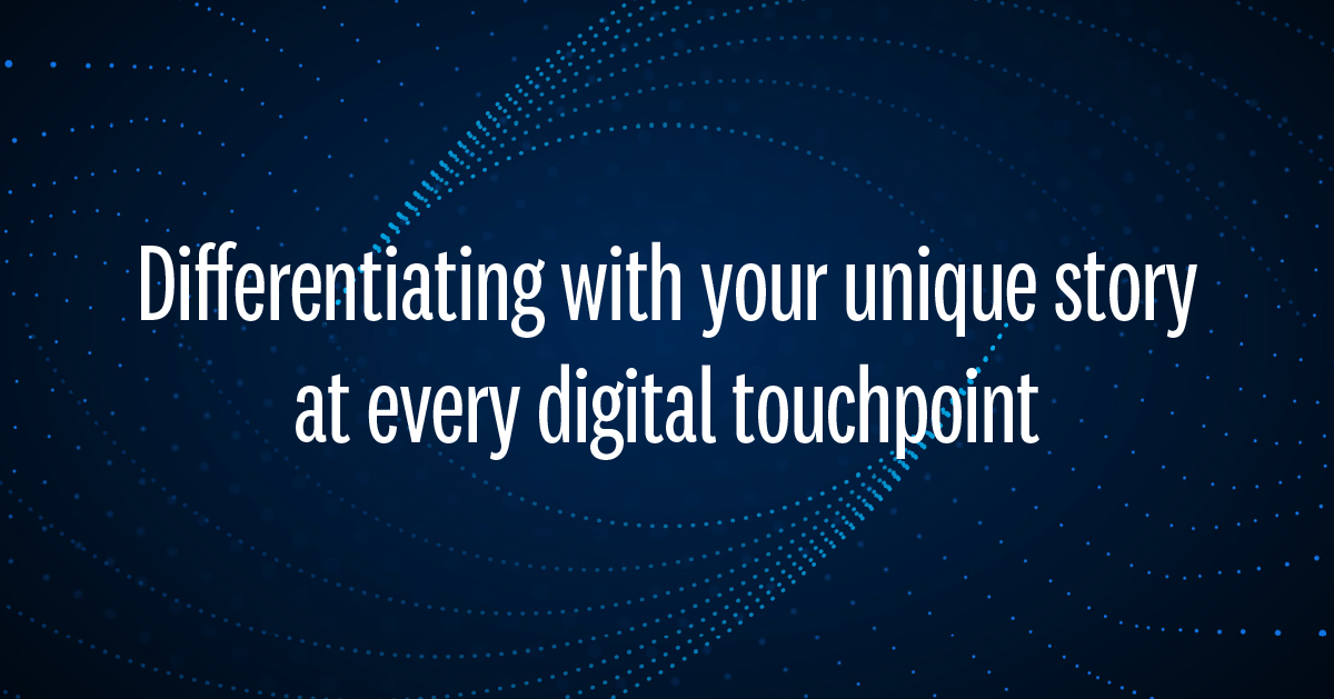 Differentiating with your unique story at every digital touchpoint 1200x628 (2)